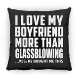 I Love My Boyfriend More Than Glassblowing - Throw Pillow Black