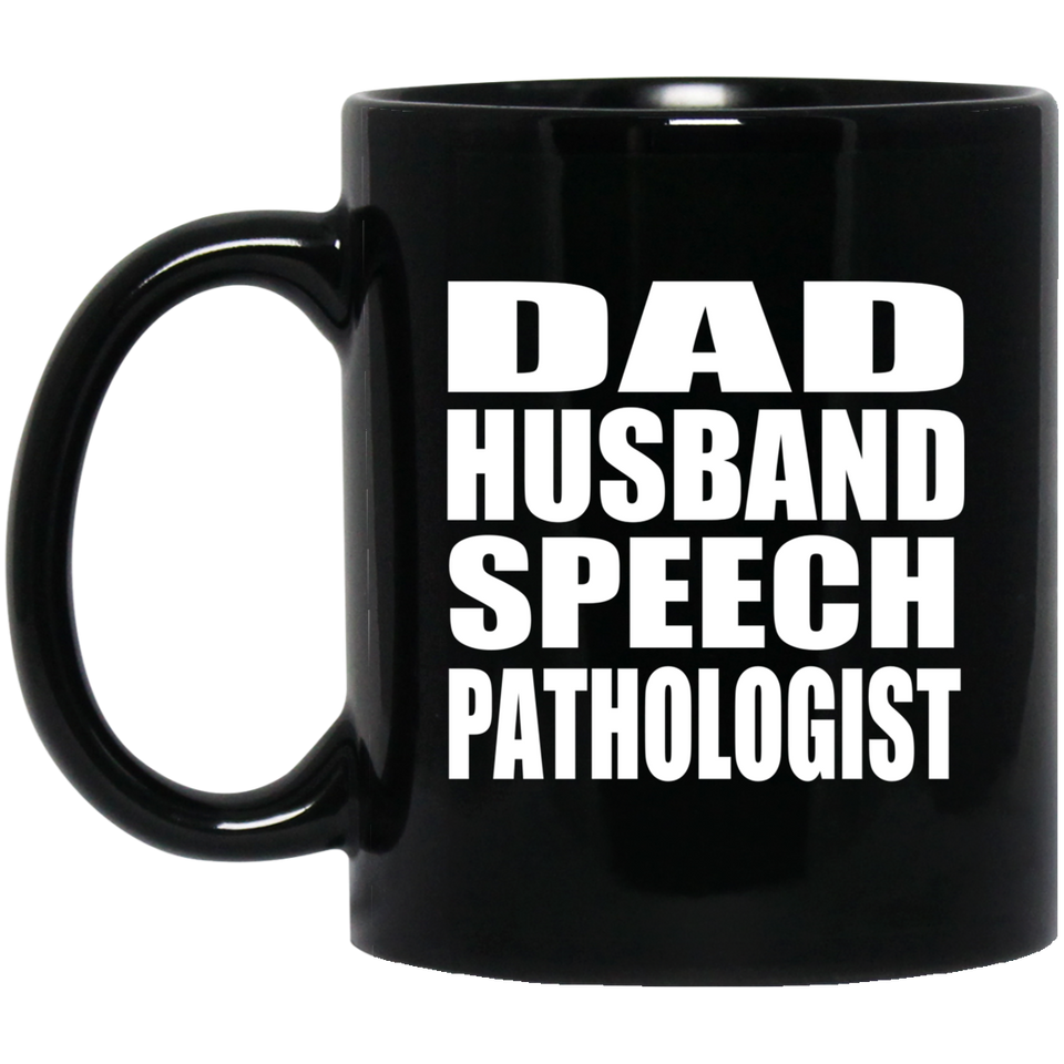 Dad Husband Speech Pathologist - 11oz Coffee Mug Black