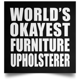 World's Okayest Furniture Upholsterer - Poster Square
