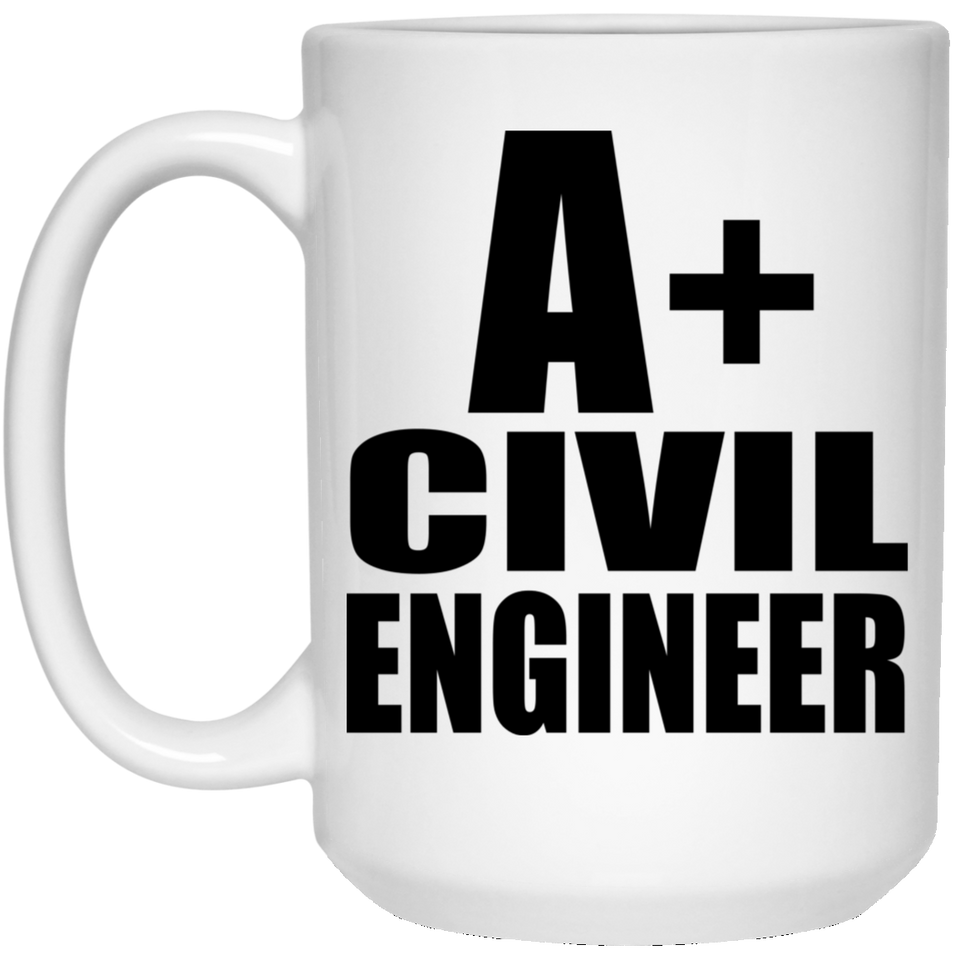 A+ Civil Engineer - 15oz Coffee Mug