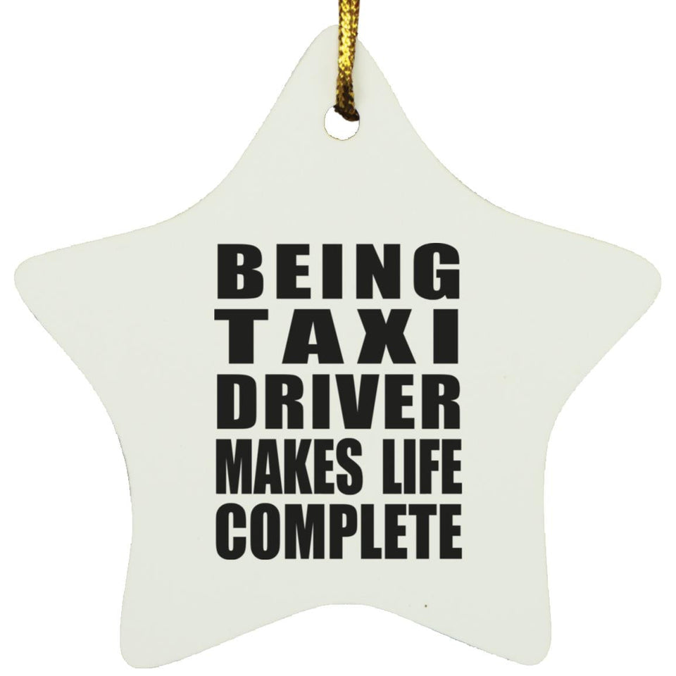 Being Taxi Driver Makes Life Complete - Star Ornament