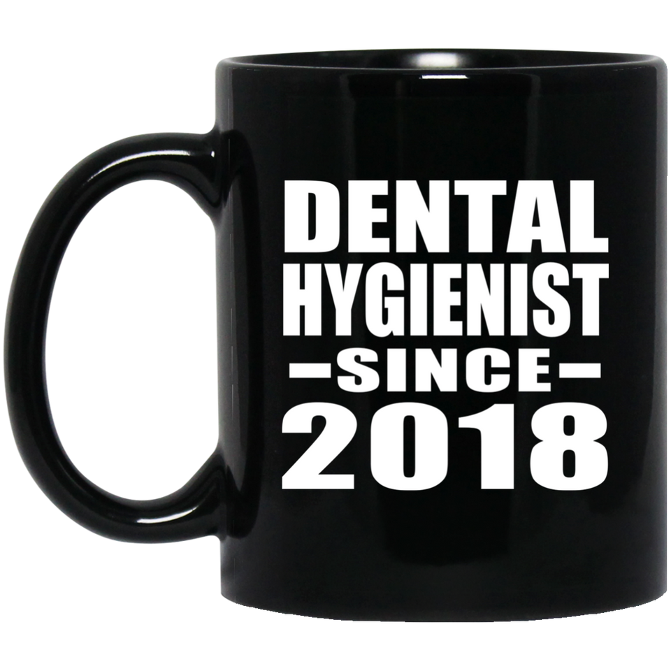 Dental Hygienist Since 2018 - 11 Oz Coffee Mug Black