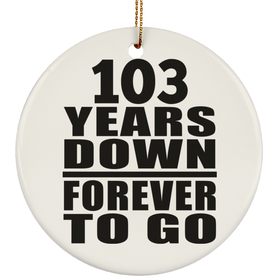 103rd Anniversary 103 Years Down Forever to Go - Circle Ornament