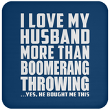 I Love My Husband More Than Boomerang Throwing - Drink Coaster
