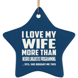 I Love My Wife More Than Neuro Linguistic Programming - Star Ornament