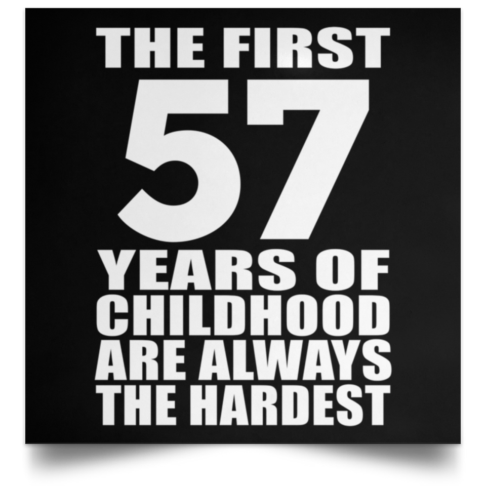 First 57 Years of Childhood Are The Hardest - Poster Square