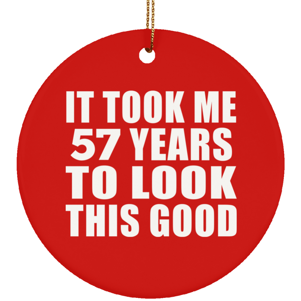57th Birthday Took Me 57 Years To Look This Good - Circle Ornament