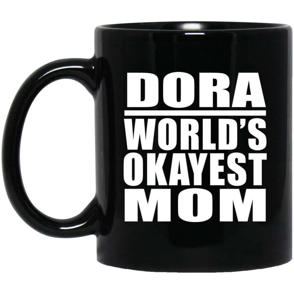 Dora World's Okayest Mom - 11 Oz Coffee Mug Black