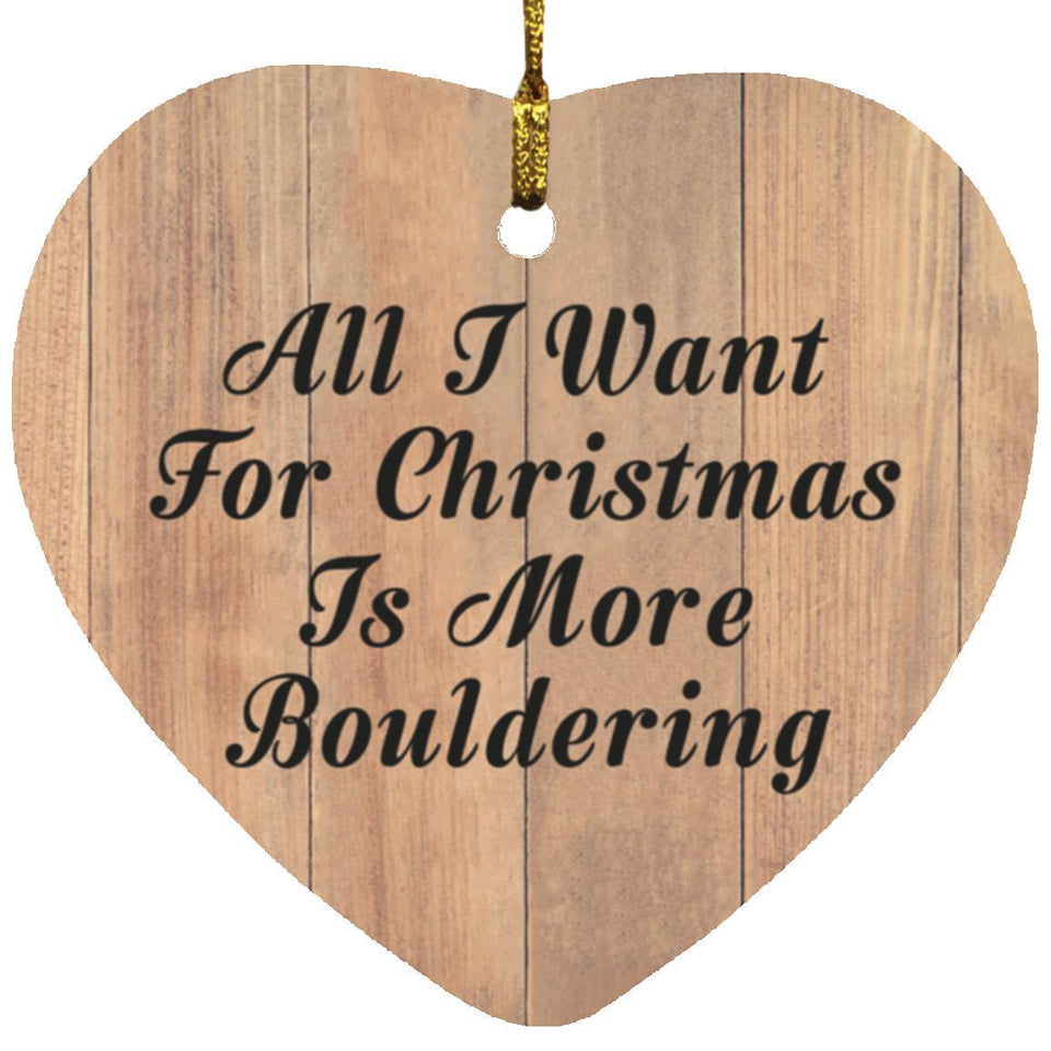 All I Want For Christmas Is More Bouldering - Heart Ornament C