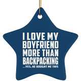 I Love My Boyfriend More Than Backpacking - Star Ornament