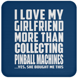 I Love My Girlfriend More Than Collecting Pinball Machines - Drink Coaster