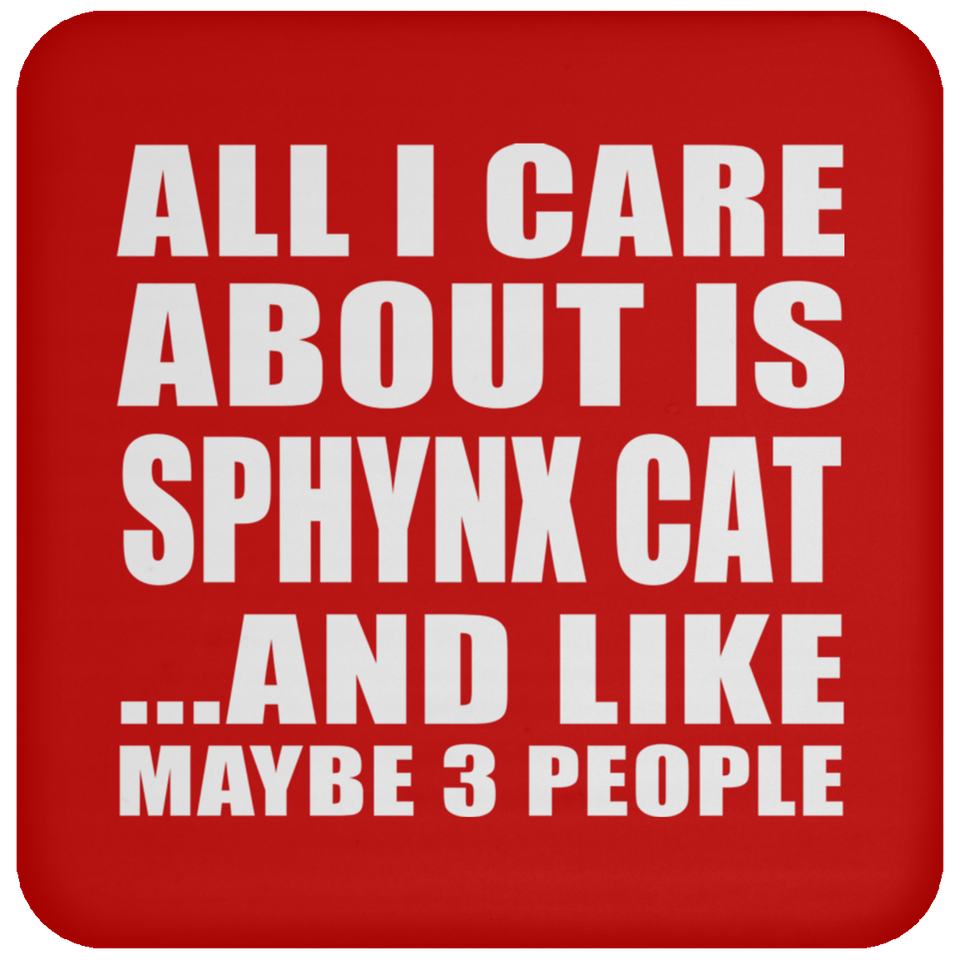 All I Care About Is Sphynx Cat - Drink Coaster