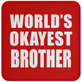 World's Okayest Brother - Drink Coaster