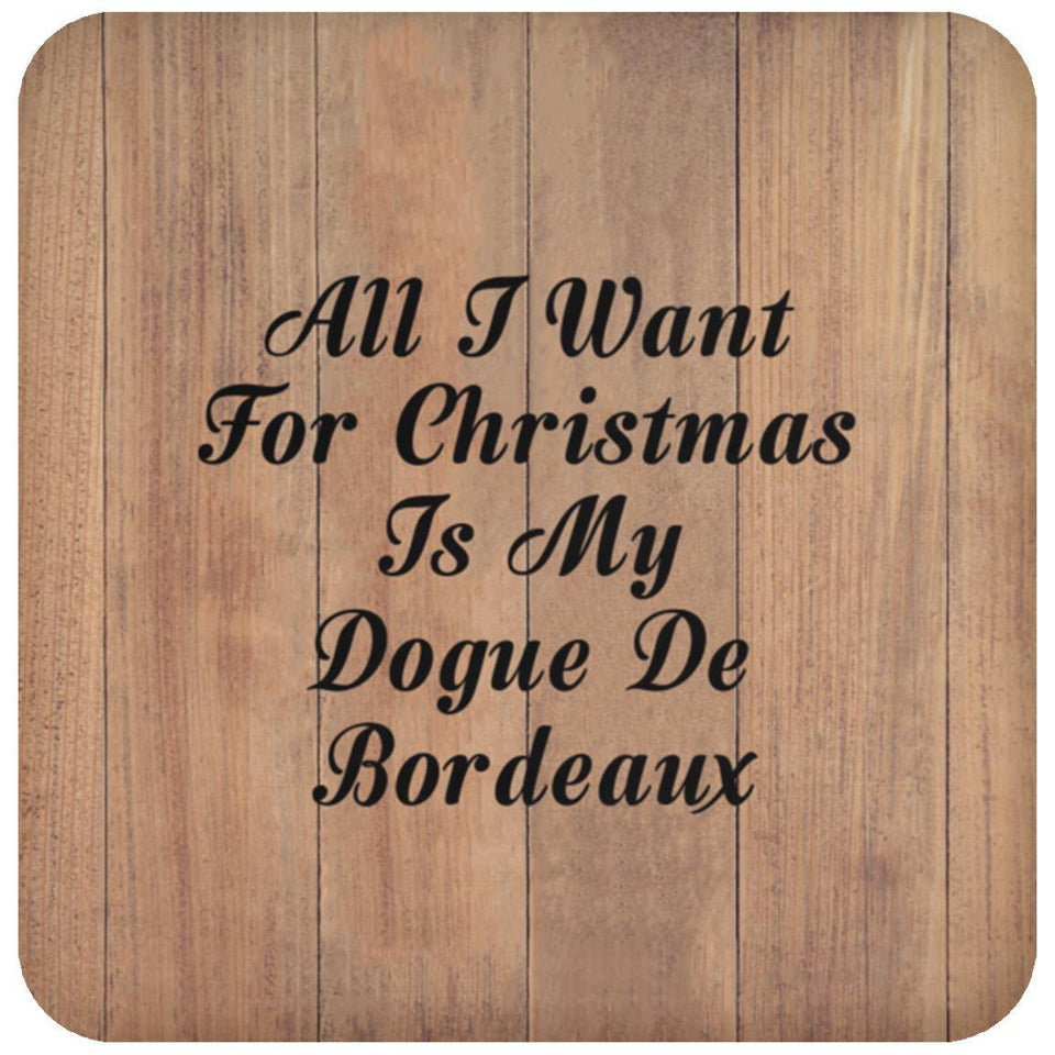 All I Want For Christmas Is My Dogue De Bordeaux - Drink Coaster C