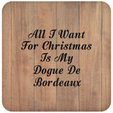 All I Want For Christmas Is My Dogue De Bordeaux - Drink Coaster C