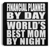 Financial Planner By Day World's Best Mom By Night - Canvas Square