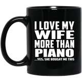 I Love My Wife More Than Piano - 11 Oz Coffee Mug Black