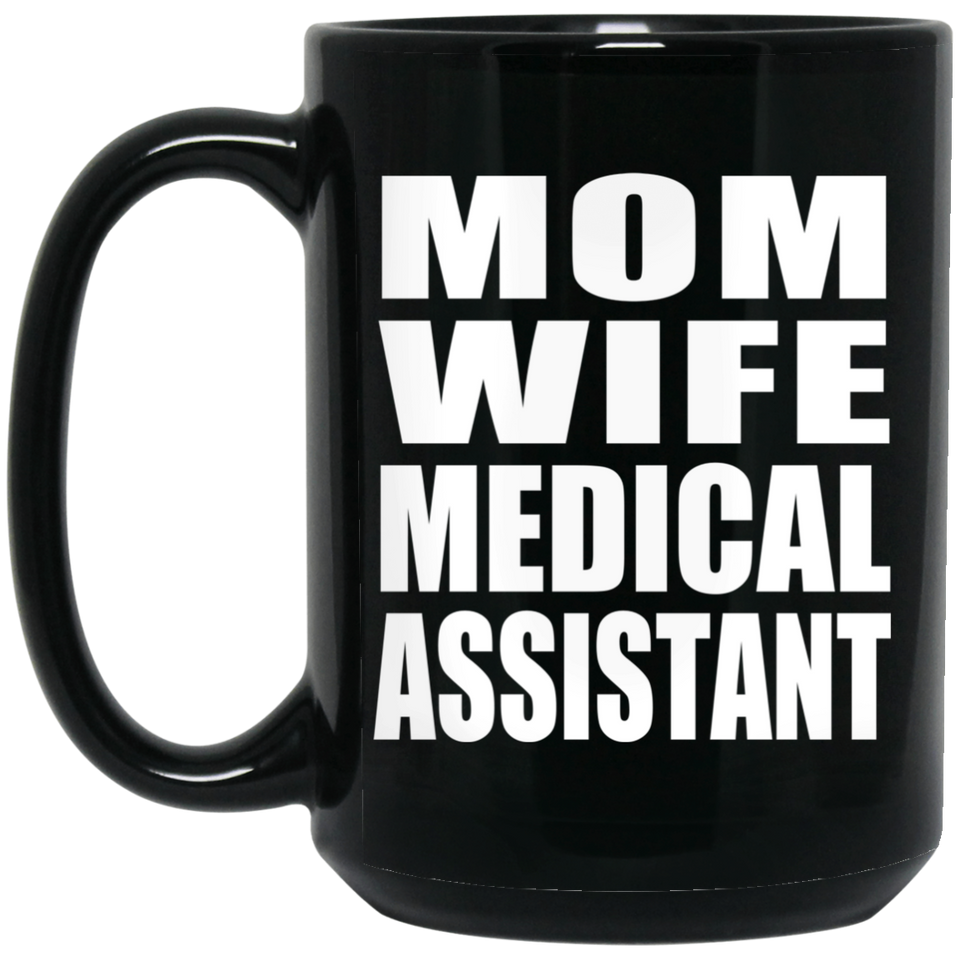 Mom Wife Medical Assistant - 15oz Coffee Mug Black