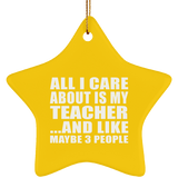 All I Care About Is My Teacher - Star Ornament