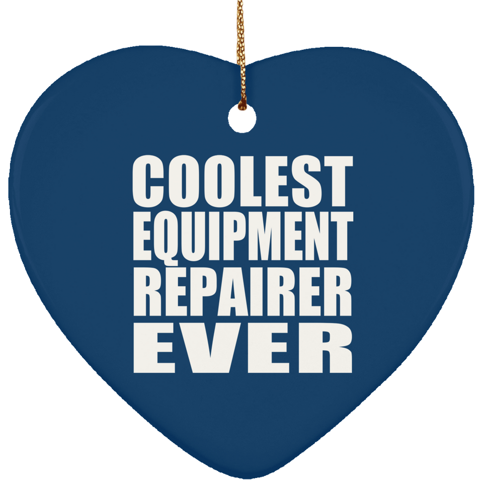 Coolest Equipment Repairer Ever - Heart Ornament