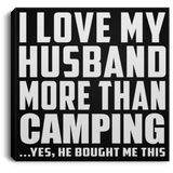 I Love My Husband More Than Camping - Canvas Square
