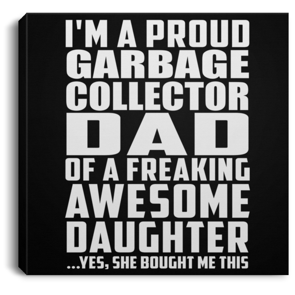 Proud Garbage Collector Dad Of Awesome Daughter - Canvas Square