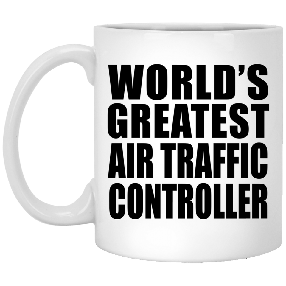 World's Greatest Air Traffic Controller - 11 Oz Coffee Mug