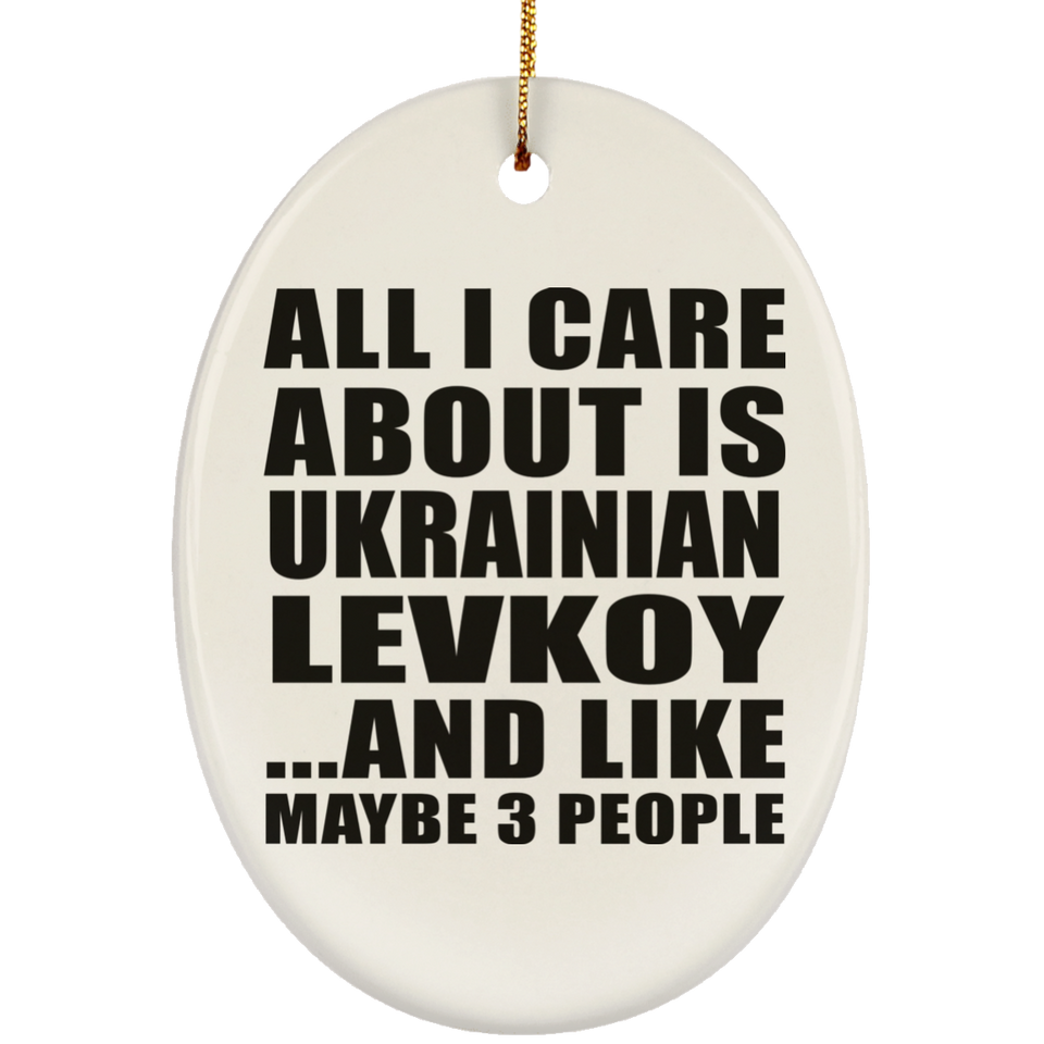 All I Care About Is Ukrainian Levkoy - Oval Ornament