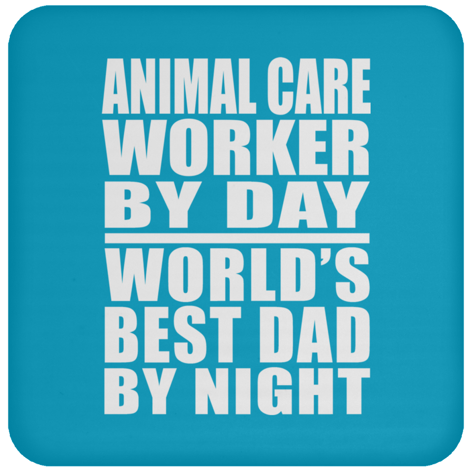 Animal Care Worker By Day World's Best Dad By Night - Drink Coaster