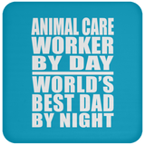 Animal Care Worker By Day World's Best Dad By Night - Drink Coaster