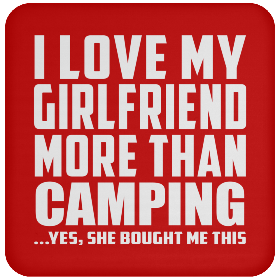 I Love My Girlfriend More Than Camping - Drink Coaster