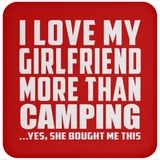 I Love My Girlfriend More Than Camping - Drink Coaster