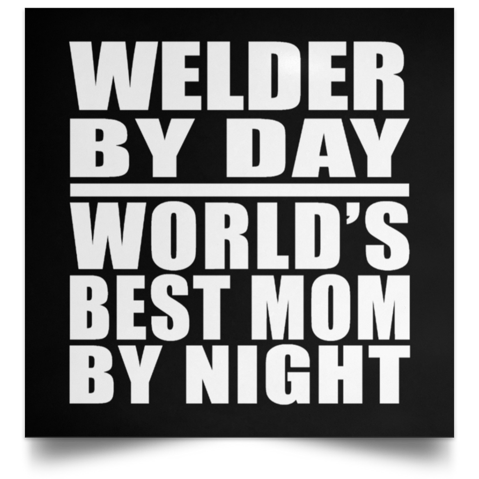 Welder By Day World's Best Mom By Night - Poster Square