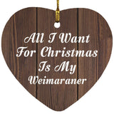 All I Want For Christmas Is My Weimaraner - Heart Ornament D