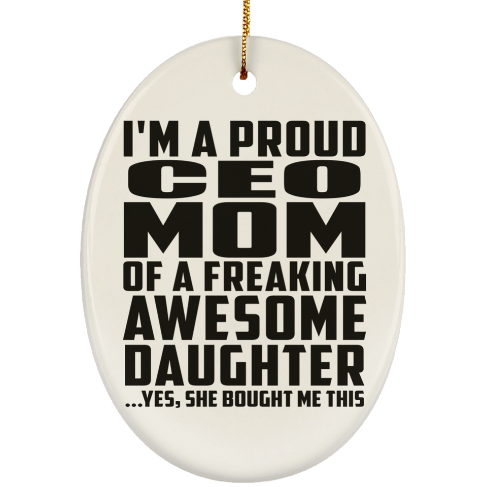 Proud CEO Mom Of Awesome Daughter - Oval Ornament
