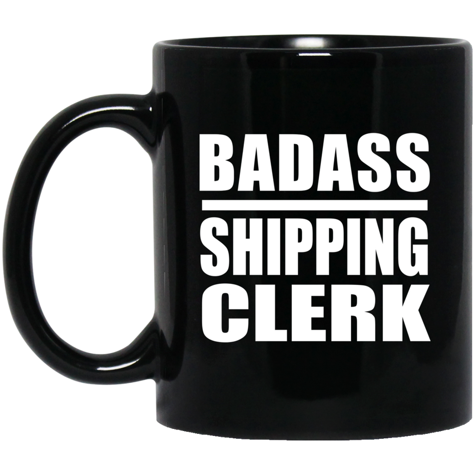 Badass Shipping Clerk - 11oz Coffee Mug Black