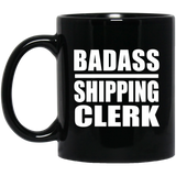 Badass Shipping Clerk - 11oz Coffee Mug Black