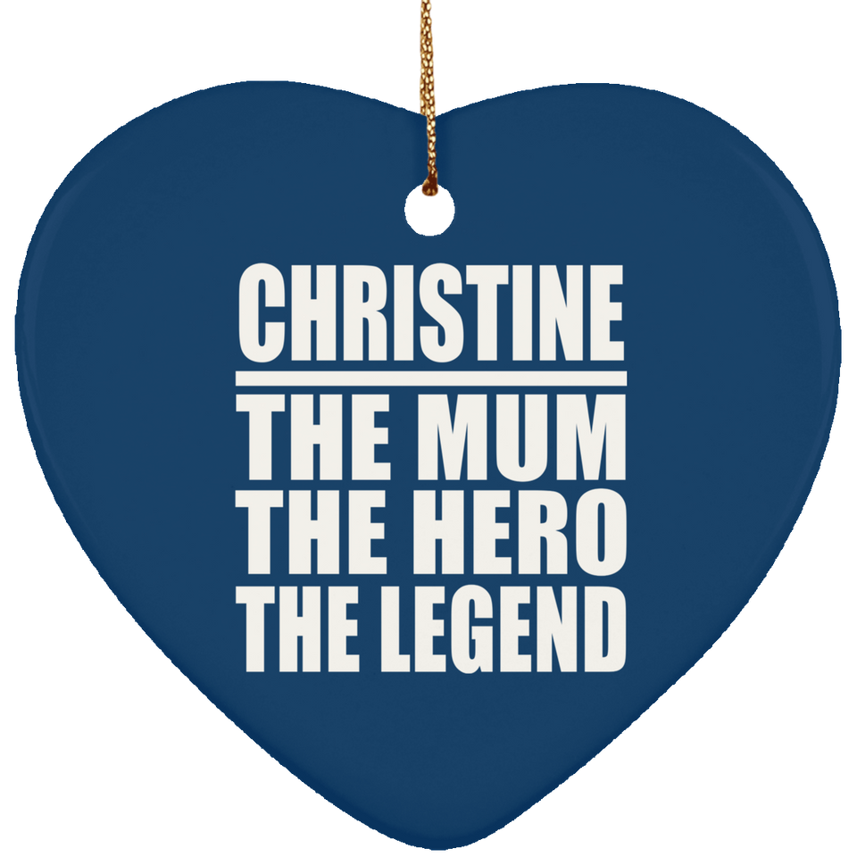 Christine The Mum The Hero The Legend - Heart Ornament