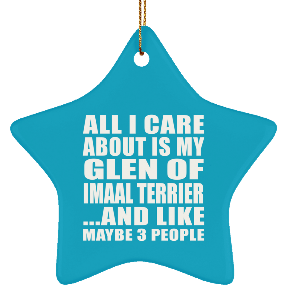 All I Care About Is My Glen Of Imaal Terrier - Star Ornament