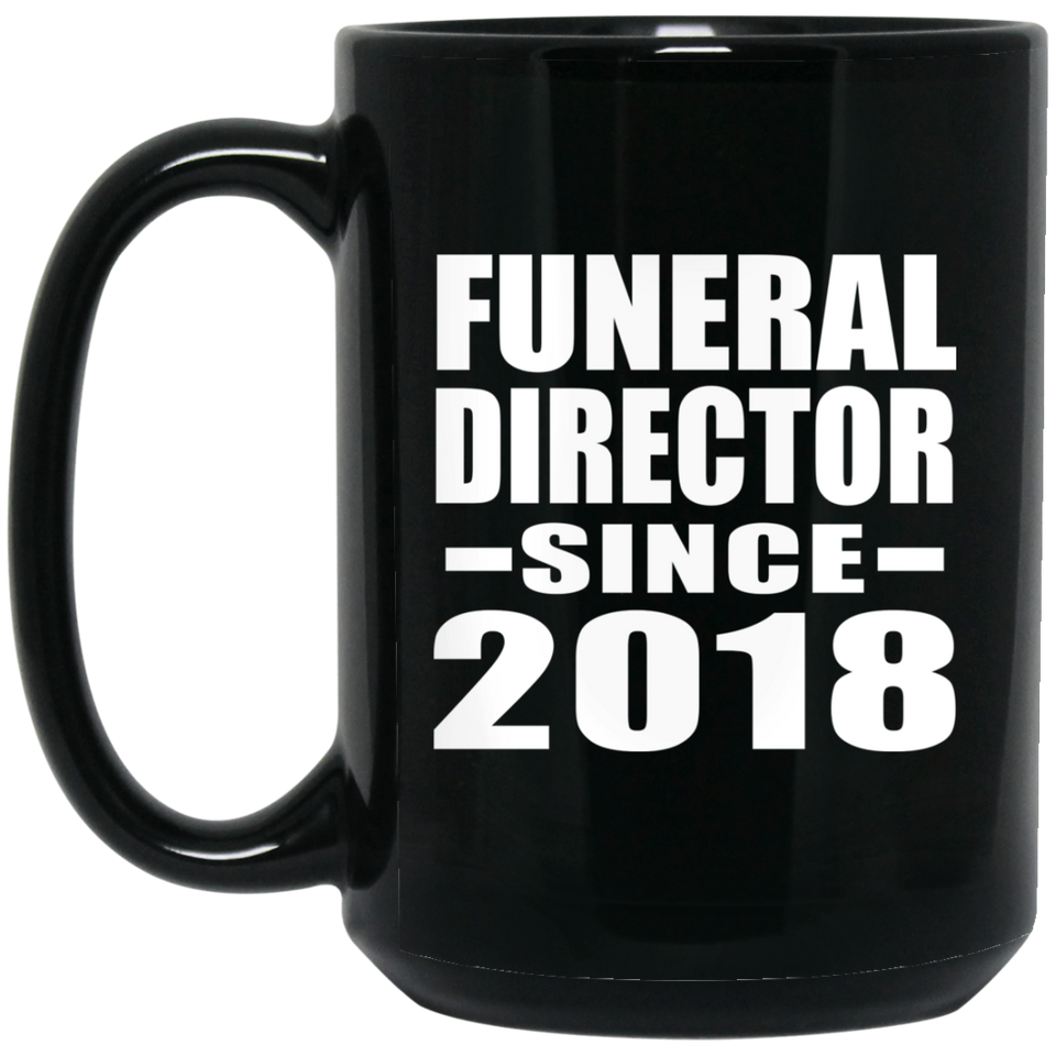 Funeral Director Since 2018 - 15 Oz Coffee Mug Black