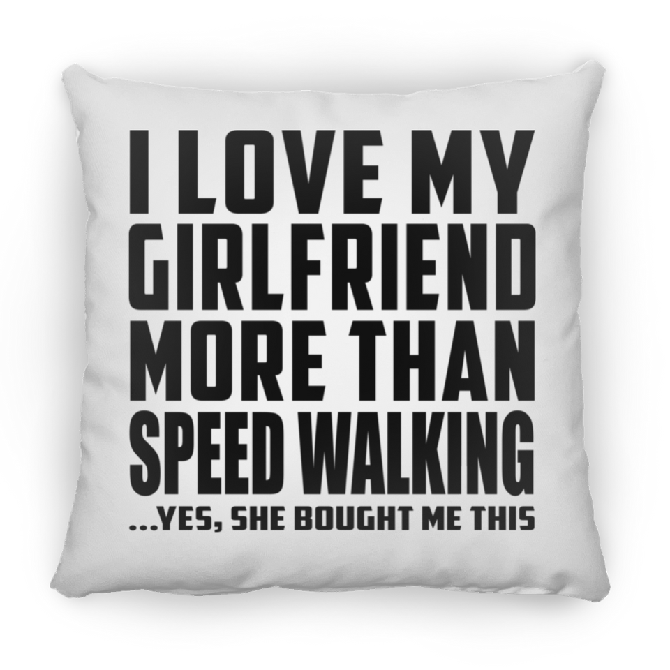 I Love My Girlfriend More Than Speed Walking - Throw Pillow