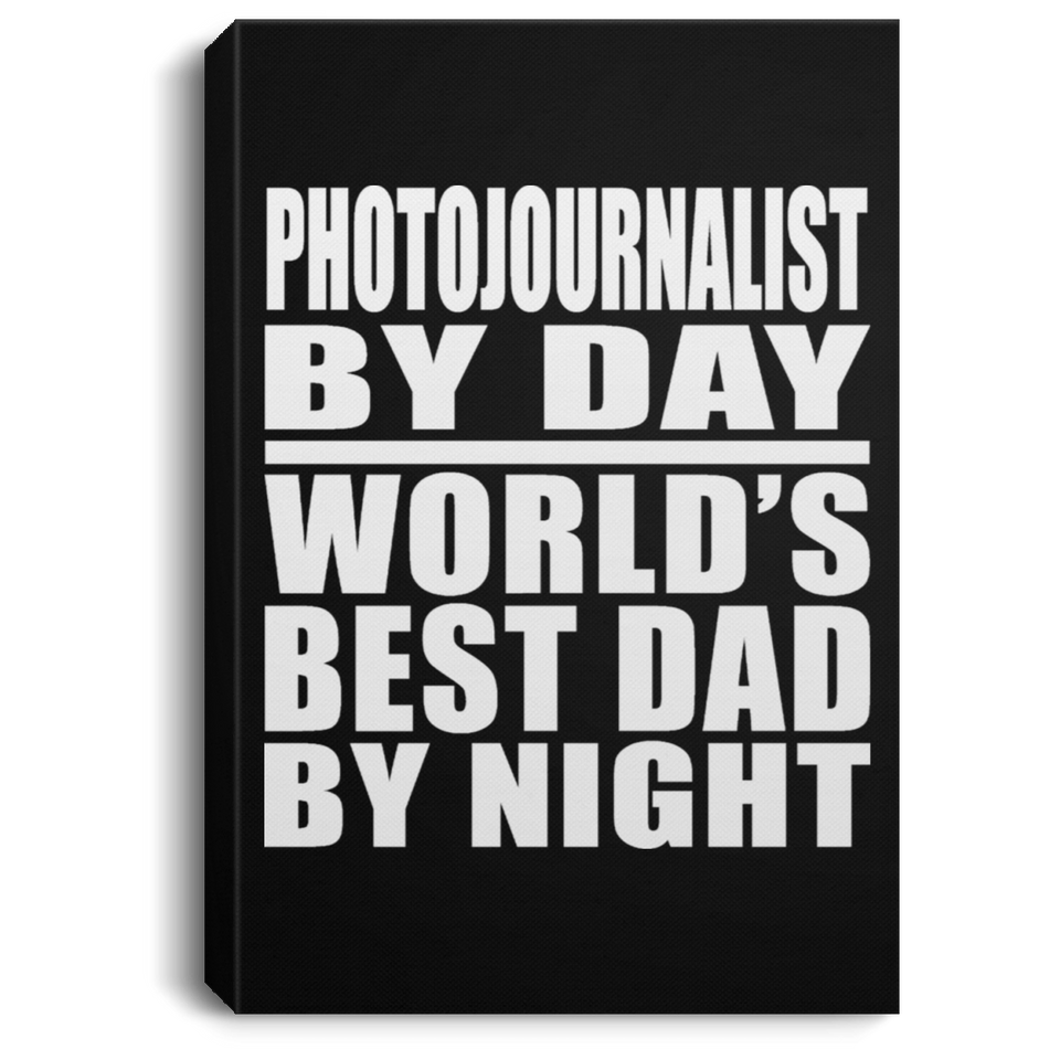 Photojournalist By Day World's Best Dad By Night - Canvas Portrait