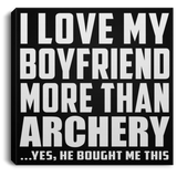 I Love My Boyfriend More Than Archery - Canvas Square