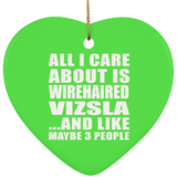 All I Care About Is Wirehaired Vizsla - Heart Ornament