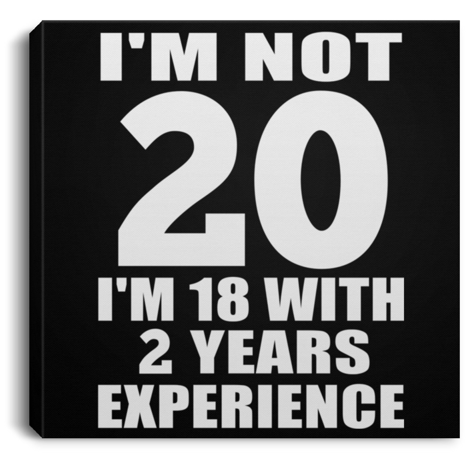 20th Birthday I'm Not 20 I'm 18 With 2 Years Experience - Canvas Square