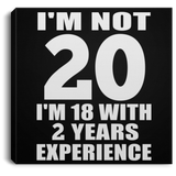 20th Birthday I'm Not 20 I'm 18 With 2 Years Experience - Canvas Square