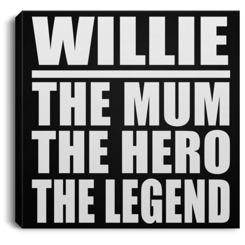 Willie The Mum The Hero The Legend - Canvas Square