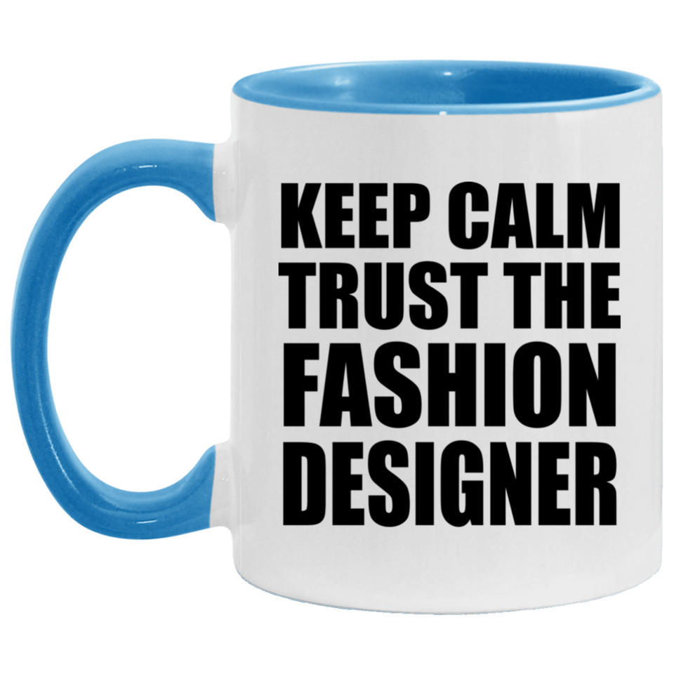 Keep Calm and Trust The Fashion Designer - 11oz Accent Mug Blue