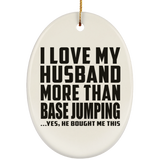 I Love My Husband More Than BASE Jumping - Oval Ornament