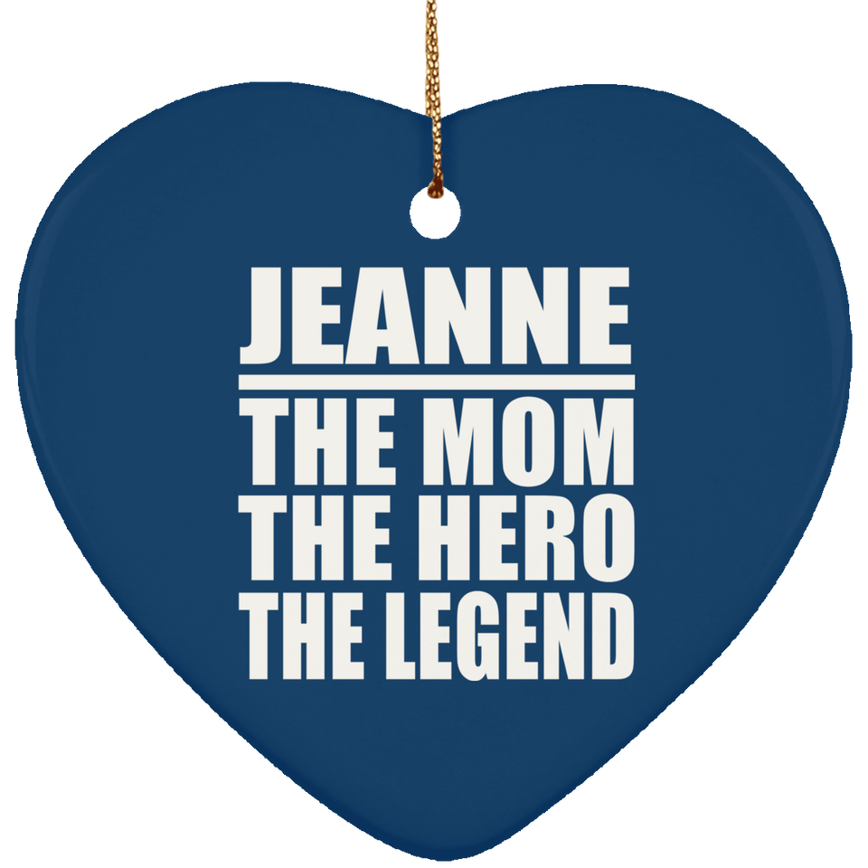 Jeanne The Mom The Hero The Legend - Heart Ornament